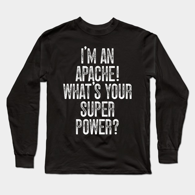 I'm A White Mountain Apache! What's Your Super Power Long Sleeve T-Shirt by Emma